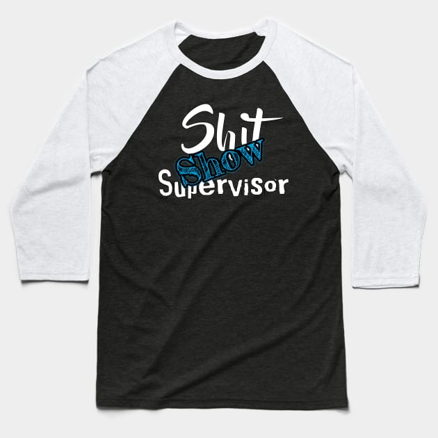 Shit Show Supervisor Baseball T-Shirt by OCEAN ART SHOP